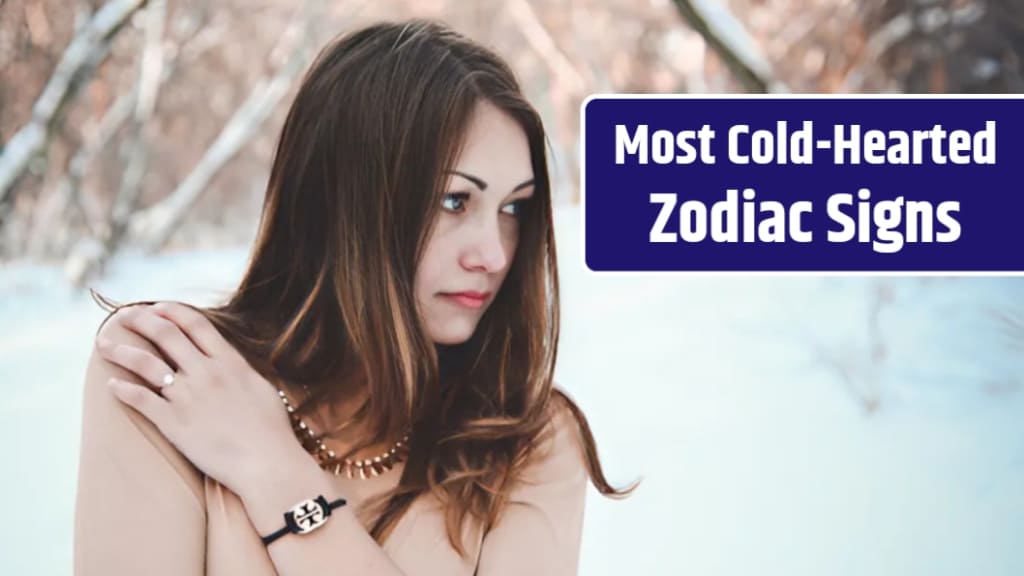 Most Cold-Hearted Zodiac Signs
